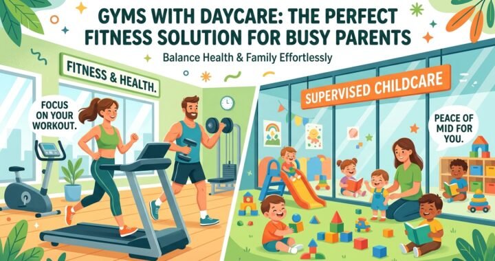 Gyms With Daycare: The Perfect Fitness Solution for Busy Parents